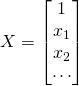 X=\begin{bmatrix}{1}\\{x_1}\\{x_2}\\{\cdots}\end{bmatrix}